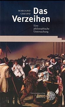 Das Verzeihen: Eine philosophische Untersuchung (Philosophie und Realistische Phänomenologie)