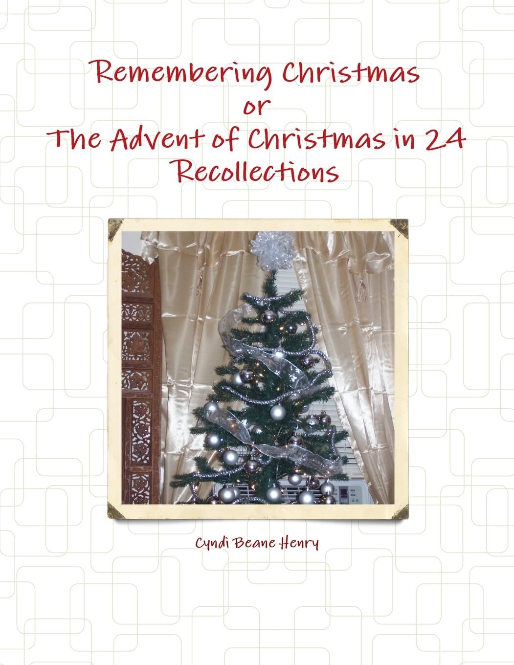 Remembering Christmas or The Advent of Christmas in 24 Recollections