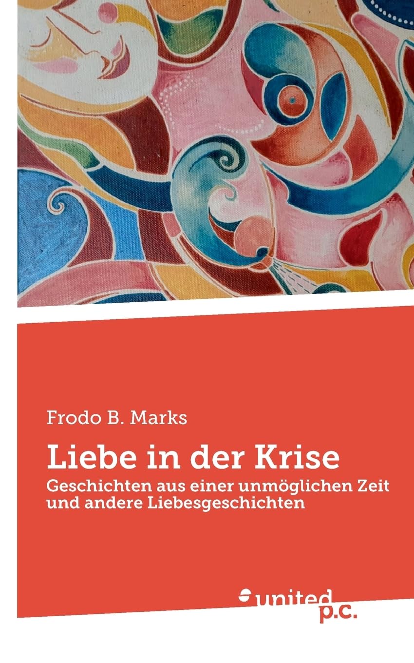 Liebe in der Krise: Geschichten aus einer unmöglichen Zeit und andere Liebesgeschichten
