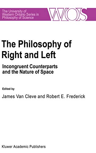 The Philosophy Of Right And Left: Incongruent Counterparts and the Nature of Space (The Western Ontario Series in Philosophy of Science, 46, Band 46)