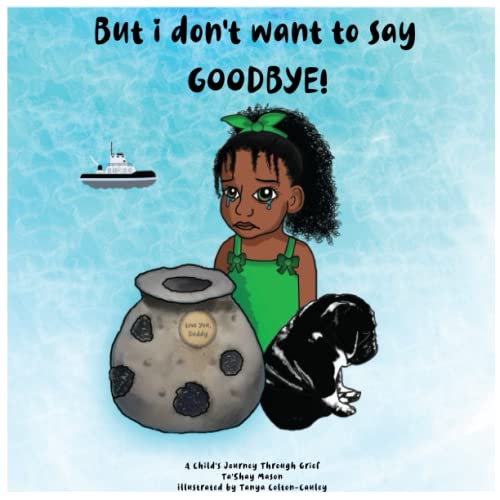 But i don't want to say GOODBYE! (A Child's Journey Through Grief, Band 1)