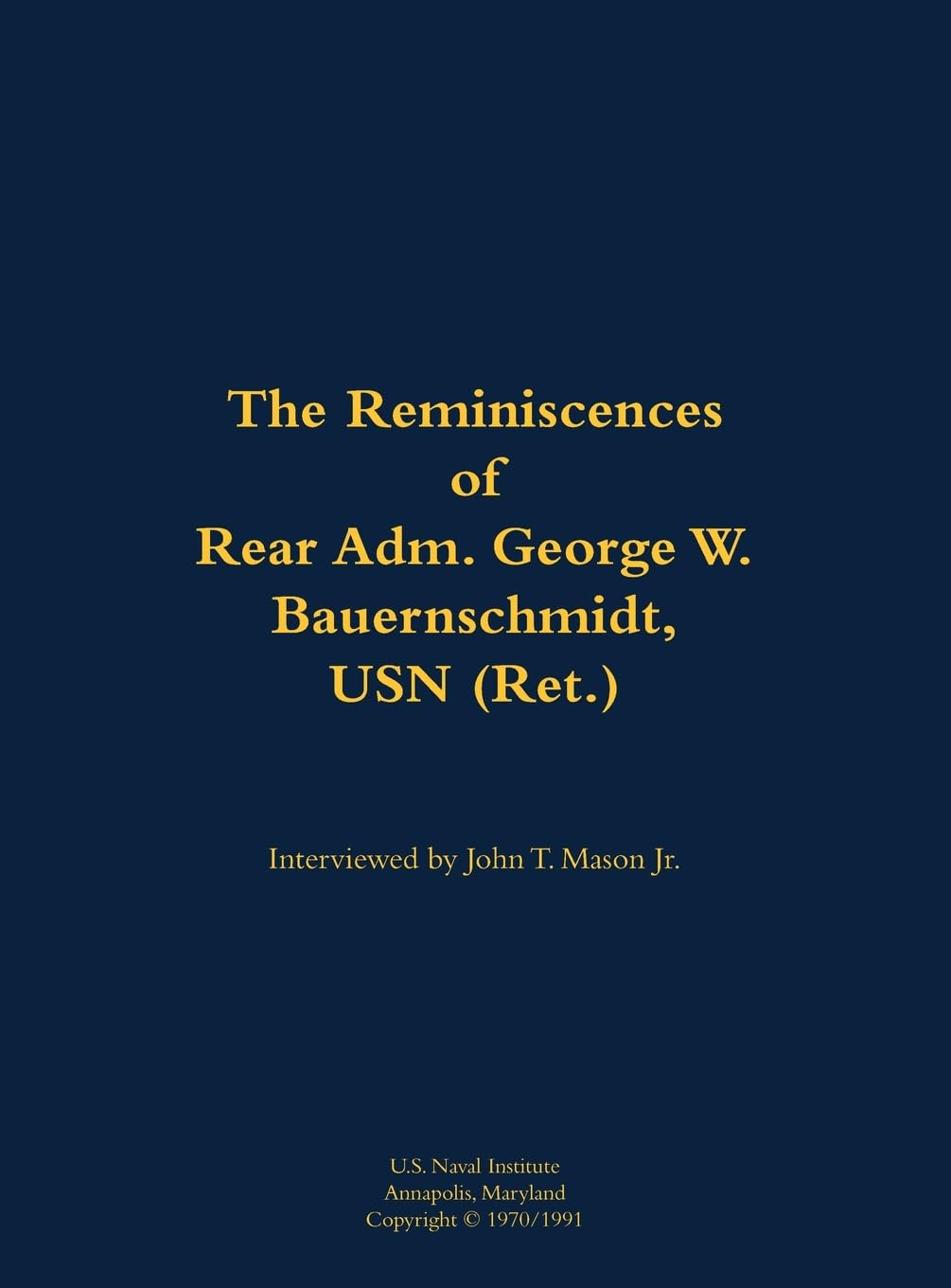 The Reminiscences of Rear Adm. George W. Bauernschmidt, USN (Ret.): 1899-1998