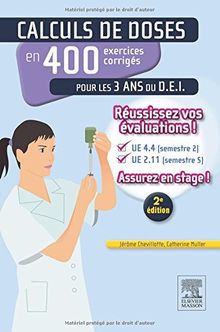 Calculs de doses en 400 exercices corrigés pour les 3 ans du D.E.I. : réussissez vos évaluations, UE 4.4 (semestre 2), UE 2.11 (semestre 5) : assurez en stage !