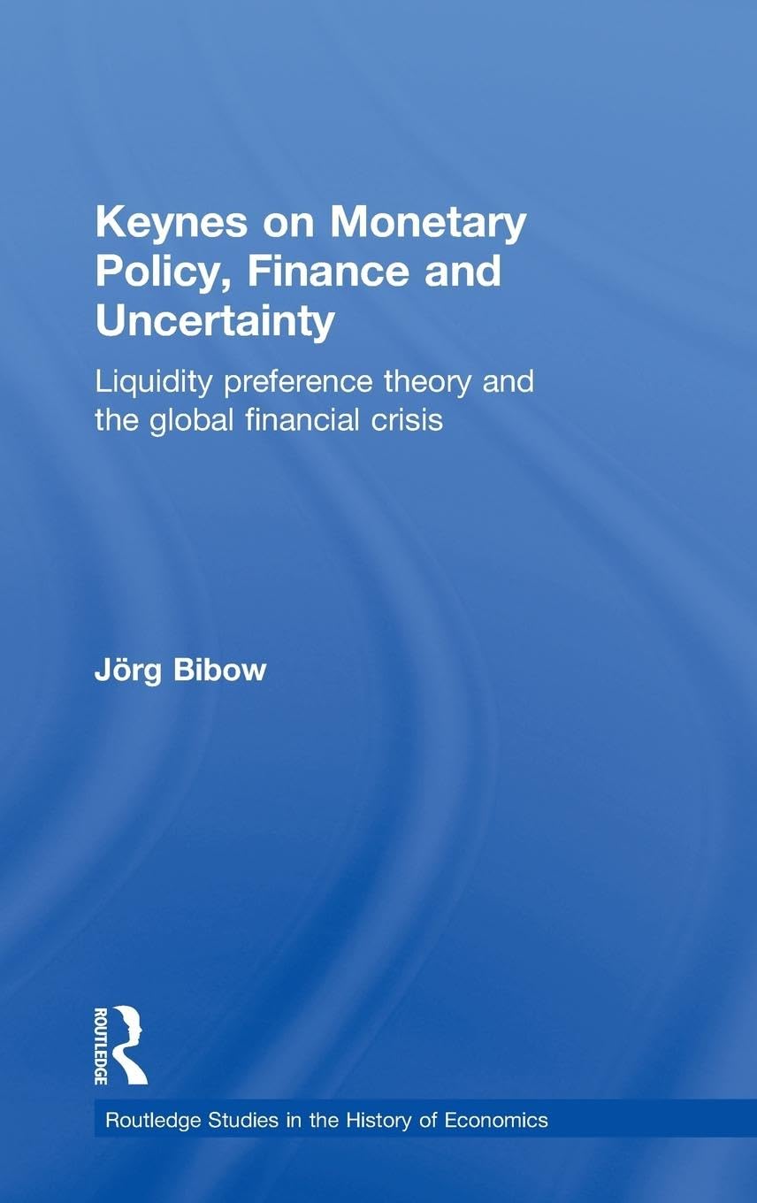 Keynes on Monetary Policy, Finance and Uncertainty: Liquidity Preference Theory and the Global Financial Crisis
