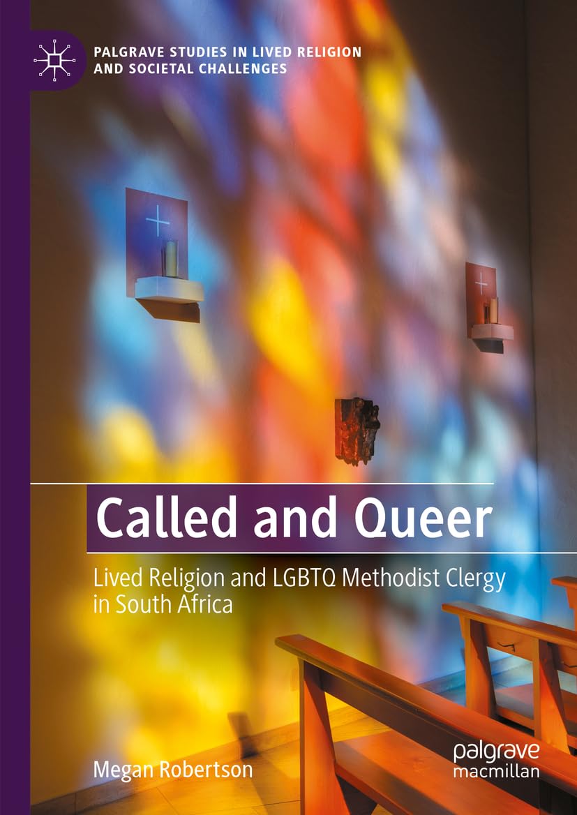 Called and Queer: Lived religion and LGBTQ Methodist Clergy in South Africa (Palgrave Studies in Lived Religion and Societal Challenges)