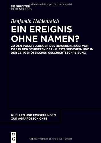 Ein Ereignis ohne Namen?: Zu den Vorstellungen des ‚Bauernkriegs‘ von 1525 in den Schriften der ‚Aufständischen‘ und in der zeitgenössischen ... und Forschungen zur Agrargeschichte, Band 59)