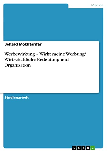 Werbewirkung - Wirkt meine Werbung? Wirtschaftliche Bedeutung und Organisation