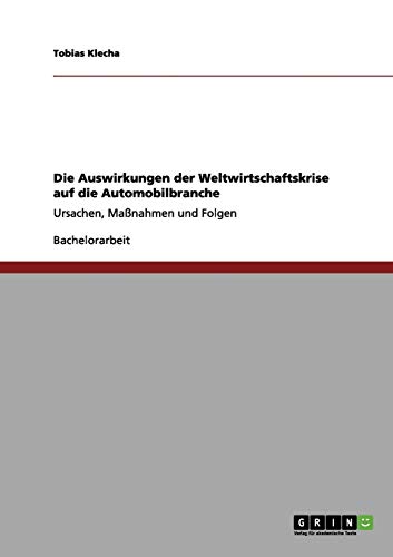 Die Auswirkungen der Weltwirtschaftskrise auf die Automobilbranche: Ursachen, Maßnahmen und Folgen