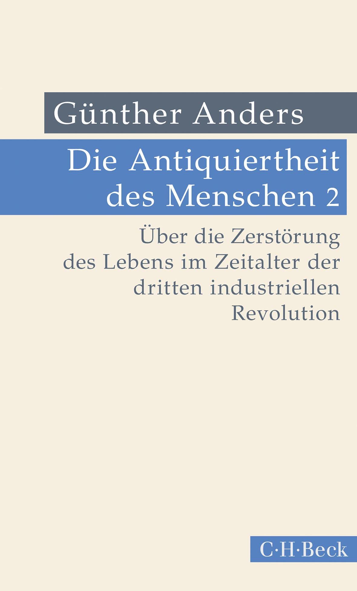 Anders, Günther: Die Antiquiertheit des Menschen Bd. II: Über die Zerstörung des Lebens im Zeitalter der dritten industriellen Revolution