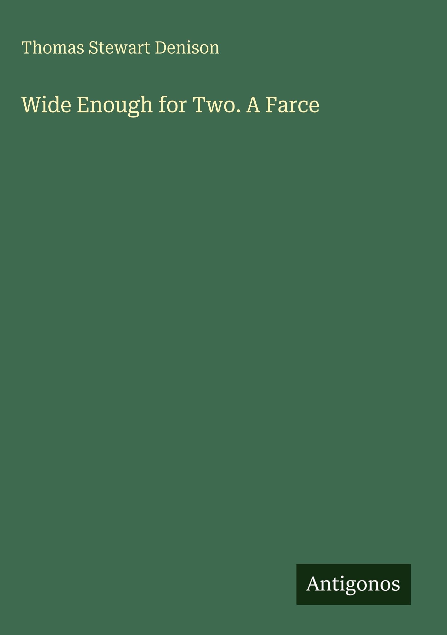 Wide Enough for Two. A Farce