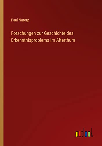 Forschungen zur Geschichte des Erkenntnisproblems im Alterthum