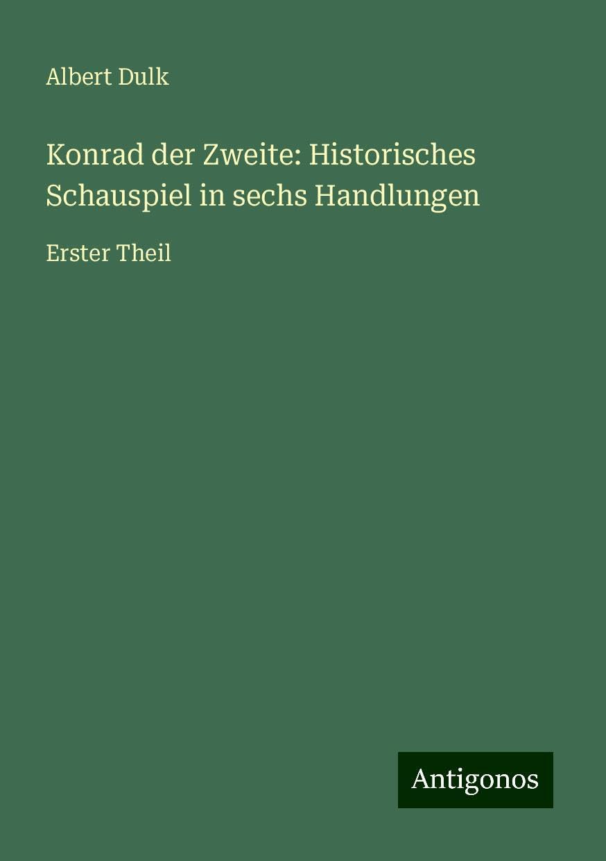 Konrad der Zweite: Historisches Schauspiel in sechs Handlungen: Erster Theil