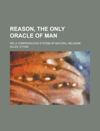 Reason, The Only Oracle of Man; or, A compenduous system of natural religion