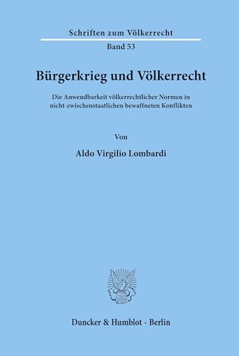 Bürgerkrieg und Völkerrecht.: Die Anwendbarkeit völkerrechtlicher Normen in nicht-zwischenstaatlichen bewaffneten Konflikten. (Schriften zum Völkerrecht, Band 53)