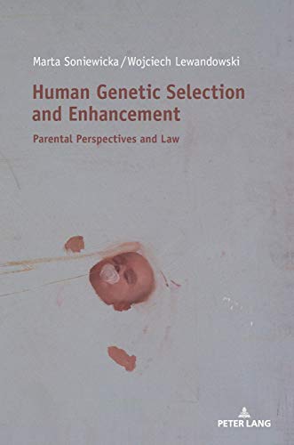 Human Genetic Selection and Enhancement: Parental Perspectives and Law