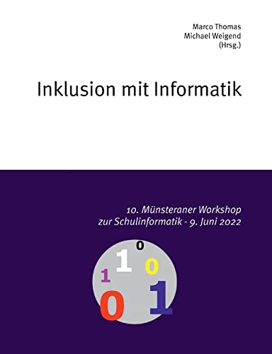 10. Münsteraner Workshop zur Schulinformatik: Inklusion mit Informatik