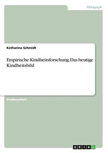 Empirische Kindheitsforschung.Das heutige Kindheitsbild