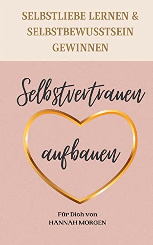 Hannah Morgen - GEBRAUCHT Selbstvertrauen aufbauen Selbstliebe lernen & Selbstbewusstsein gewinnen 7 Schritte die dir zu einem nachhaltigen Selbstvertrauen helfen - Preis vom 14102023 050634 h