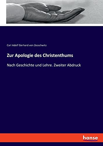 Zur Apologie des Christenthums: Nach Geschichte und Lehre. Zweiter Abdruck