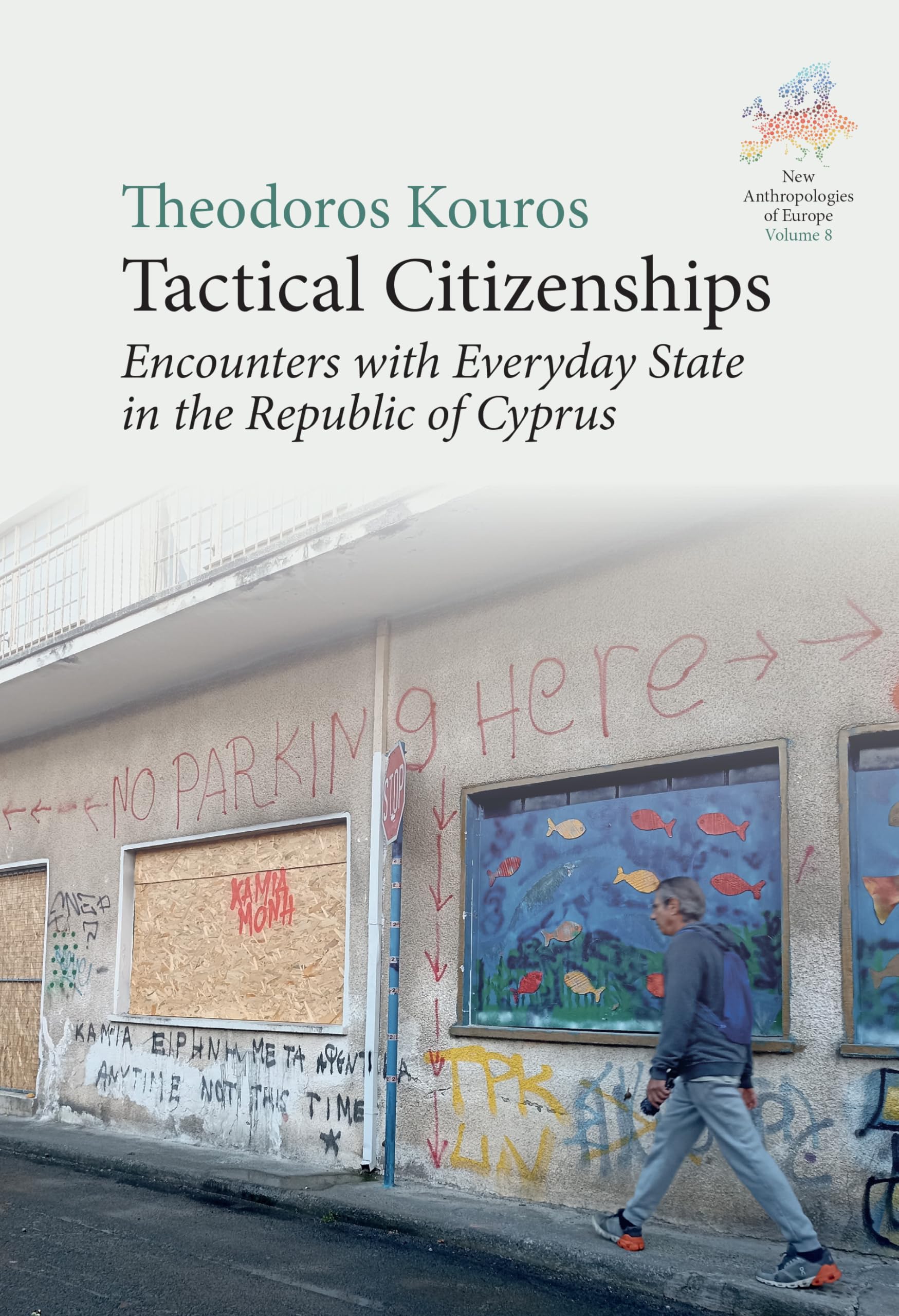 Tactical Citizenships: Encounters with Everyday State in the Republic of Cyprus (New Anthropologies of Europe: Perspectives and Provocations, 8)