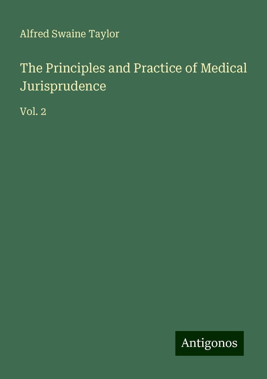 The Principles and Practice of Medical Jurisprudence: Vol. 2