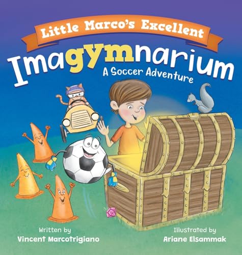 Little Marco's Excellent Imagymnarium: Improving Youth Soccer Skills for Kids 4-8 (Soccer Adventures)