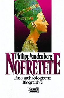 Nofretete: Eine archäologische Biographie