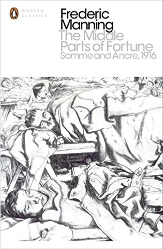 Frederic Manning The Middle Parts Of Fortune, Somme And Ancre, 1916 (Penguin Modern Classics)