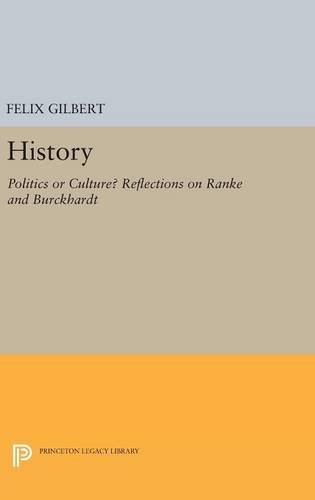 History: Politics or Culture? Reflections on Ranke and Burckhardt (Princeton Legacy Library, Band 1086)