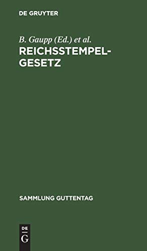 Reichsstempelgesetz: Börsengesetz vom 27.4.1894 mit den Ausführungs-Vorschriften, einem Ausz. aus den Gesetz-Materialien und den Entscheidungen der ... Registern (Sammlung Guttentag, 18, Band 18)