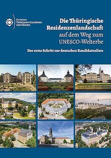 Die Thüringische Residenzenlandschaft auf dem Weg zum UNESCO-Welterbe: Der erste Schritt zur deutschen Kandidatenliste (Berichte der Stiftung Thüringer Schlösser und Gärten)