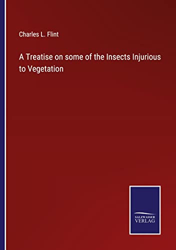 A Treatise on some of the Insects Injurious to Vegetation