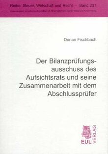 Der Bilanzprüfungsausschuss des Aufsichtsrats und seine Zusammenarbeit mit dem Abschlussprüfer (Steuer, Wirtschaft und Recht)