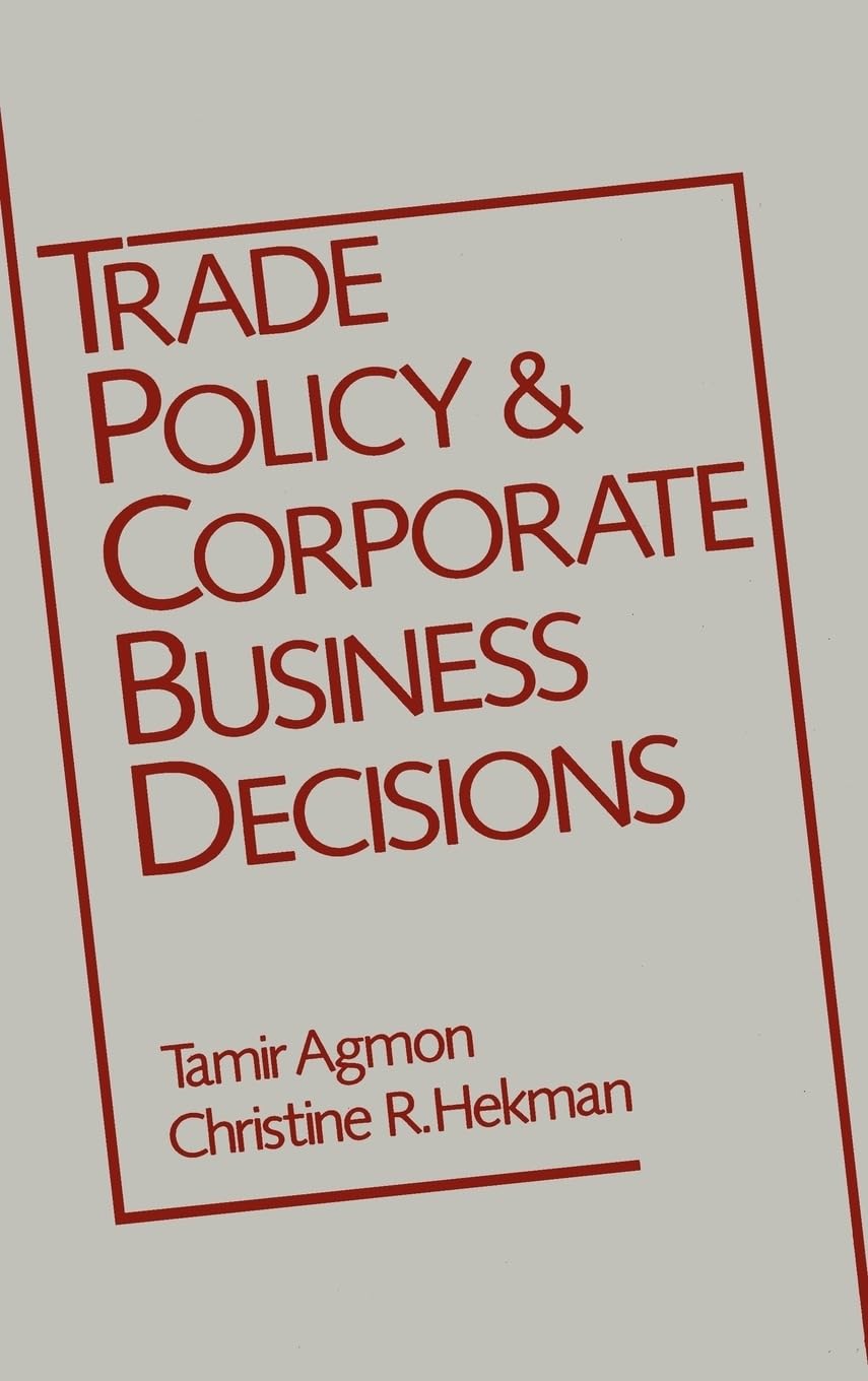 Trade Policy and Corporate Business Decisions (A Research Book from the ^Ainternational Business Education and Research Program, University of Sout)