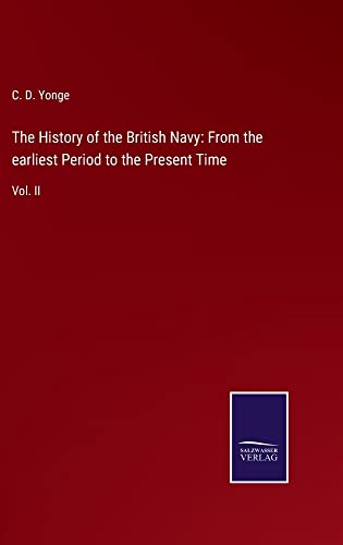 The History of the British Navy: From the earliest Period to the Present Time: Vol. II