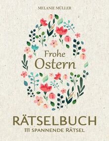 Frohe Ostern Rätselbuch: 111 spannende Oster Rätsel inkl. Anleitung und Lösungen I Kreuzworträtsel, Sudokus, Wortsuchen, Labyrinthe uvm. I Extra Großformat für optimale Lesbarkeit