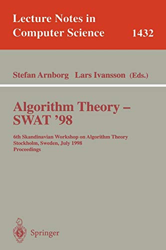 Algorithm Theory - SWAT'98: 6th Scandinavian Workshop on Algorithm Theory, Stockholm, Sweden, July 8-10, 1998, Proceedings (Lecture Notes in Computer Science, 1432, Band 1432)