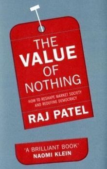 The Value of Nothing: How to reshape market society and redefine democray