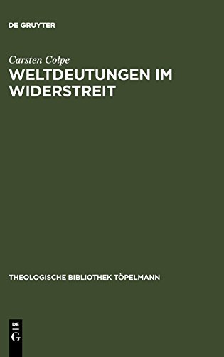 Weltdeutungen im Widerstreit (Theologische Bibliothek Töpelmann, Band 100)