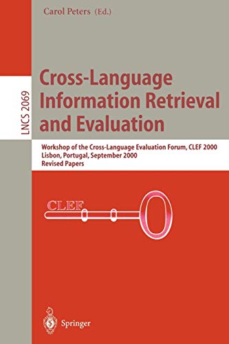 Cross-Language Information Retrieval and Evaluation: Workshop of Cross-Language Evaluation Forum, CLEF 2000, Lisbon, Portugal, September 21-22, 2000, ... Notes in Computer Science, 2069, Band 2069)