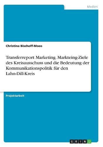 Transferreport Marketing. Markteing-Ziele des Kreisausschuss und die Bedeutung der Kommunikationspolitik für den Lahn-Dill-Kreis
