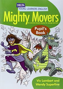 MIGHTY MOVERS. PUPIL'S BOOK: An Activity-based Course for Young Learners (Delta Young Learners English)