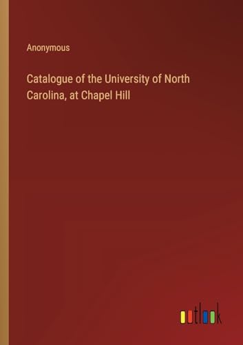 Catalogue of the University of North Carolina, at Chapel Hill