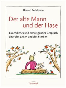 Der alte Mann und der Hase: Ein ehrliches und ermutigendes Gespräch über das Leben und das Sterben von Feddersen, Berend | Buch | Zustand sehr gut