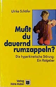 Musst du dauernd rumzappeln?: Die hyperkinetische Störung: Ein Ratgeber