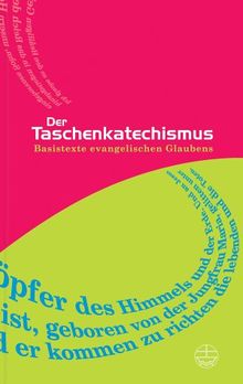 Der Taschenkatechismus: Basistexte evangelischen Glaubens