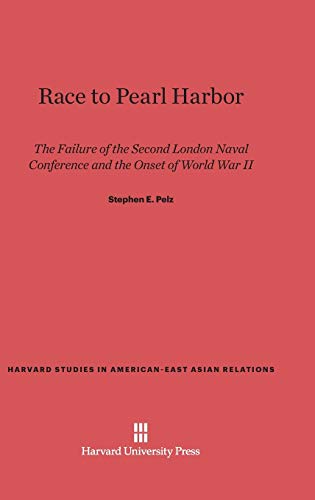 Race to Pearl Harbor: The Failure of the Second London Naval Conference and the Onset of World War II (Harvard Studies in American-East Asian Relations, Band 5)
