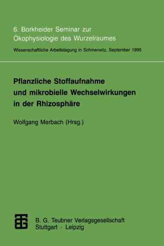 Pflanzliche Stoffaufnahme und mikrobielle Wechselwirkung in der Rhizosphäre: 6. Borkheider Seminar zur Ökophysiologie des Wurzelraumes. . . . 25. bis ... vom 25. bis 27. September 1995