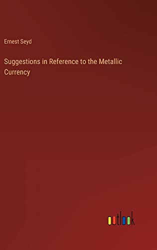 Suggestions in Reference to the Metallic Currency