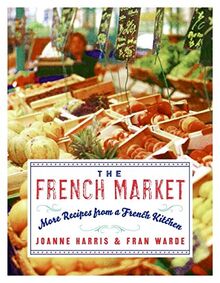 The French Market: More Recipes from a French Kitchen